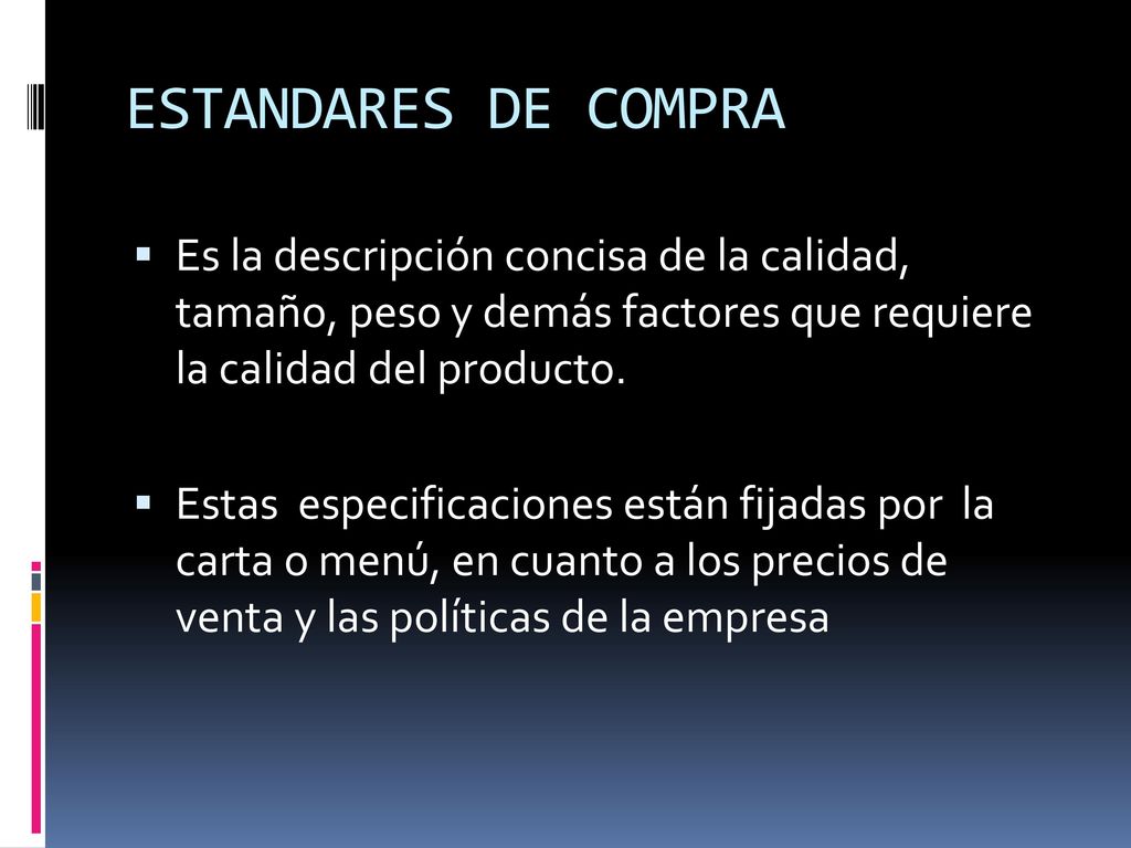 ESTANDARES DE COMPRA Es la descripción concisa de la calidad, tamaño, peso y demás factores que requiere la calidad del producto.