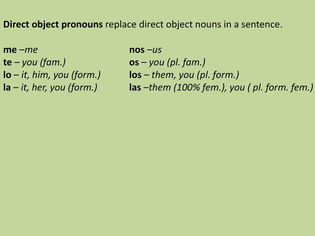 Direct object pronouns replace direct object nouns in a sentence.