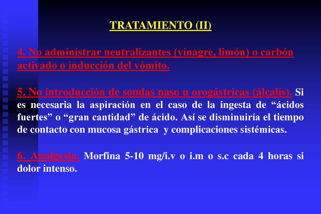 TRATAMIENTO (II) 4. No administrar neutralizantes (vinagre, limón) o carbón activado o inducción del vómito.