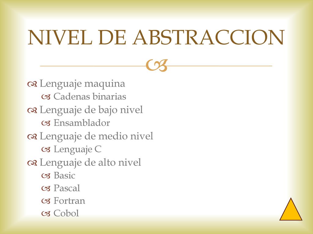  NIVEL DE ABSTRACCION Lenguaje maquina Lenguaje de bajo nivel