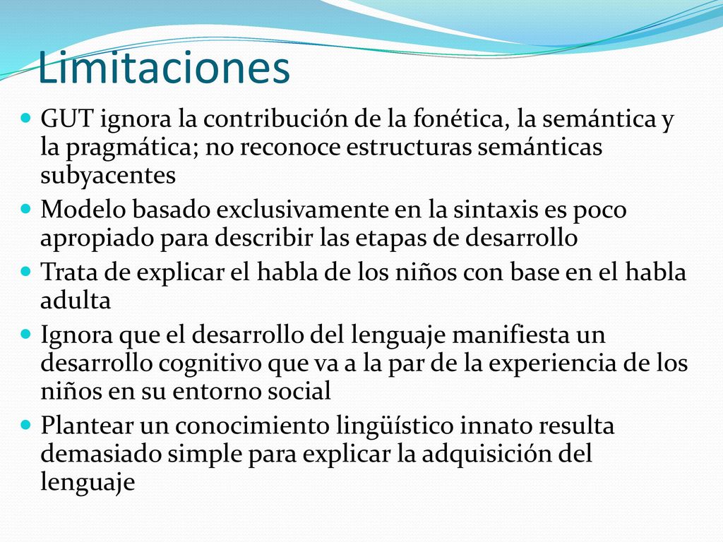 Limitaciones GUT ignora la contribución de la fonética, la semántica y la pragmática; no reconoce estructuras semánticas subyacentes.