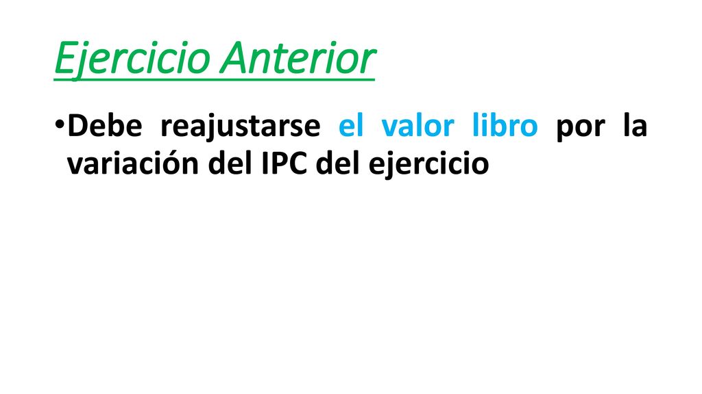 Ejercicio Anterior Debe reajustarse el valor libro por la variación del IPC del ejercicio