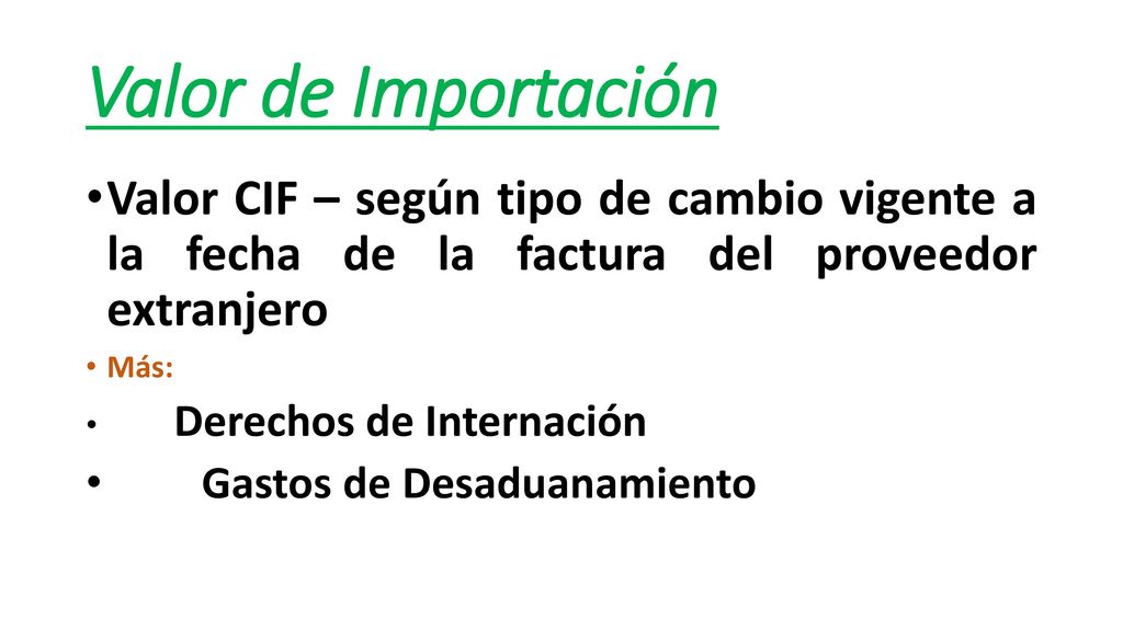 Valor de Importación Valor CIF – según tipo de cambio vigente a la fecha de la factura del proveedor extranjero.