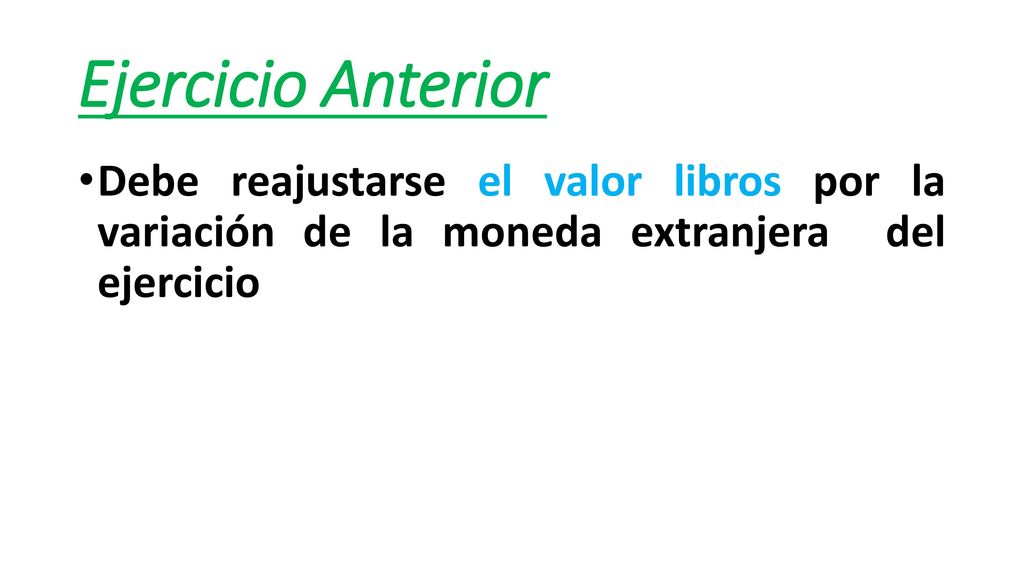 Ejercicio Anterior Debe reajustarse el valor libros por la variación de la moneda extranjera del ejercicio.