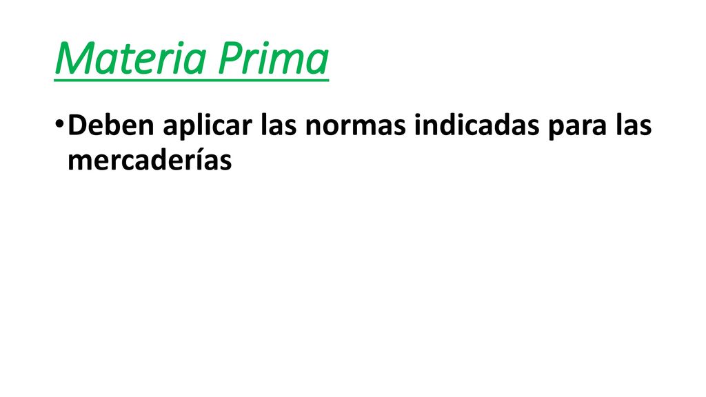 Materia Prima Deben aplicar las normas indicadas para las mercaderías