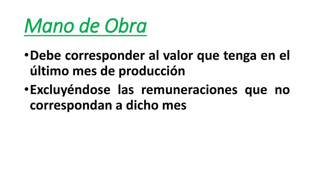 Mano de Obra Debe corresponder al valor que tenga en el último mes de producción.