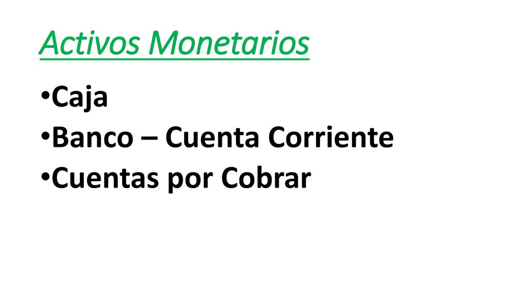 Activos Monetarios Caja Banco – Cuenta Corriente Cuentas por Cobrar