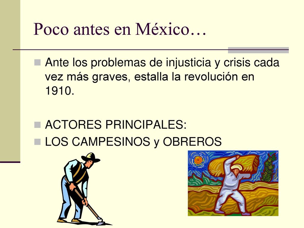 Poco antes en México… Ante los problemas de injusticia y crisis cada vez más graves, estalla la revolución en