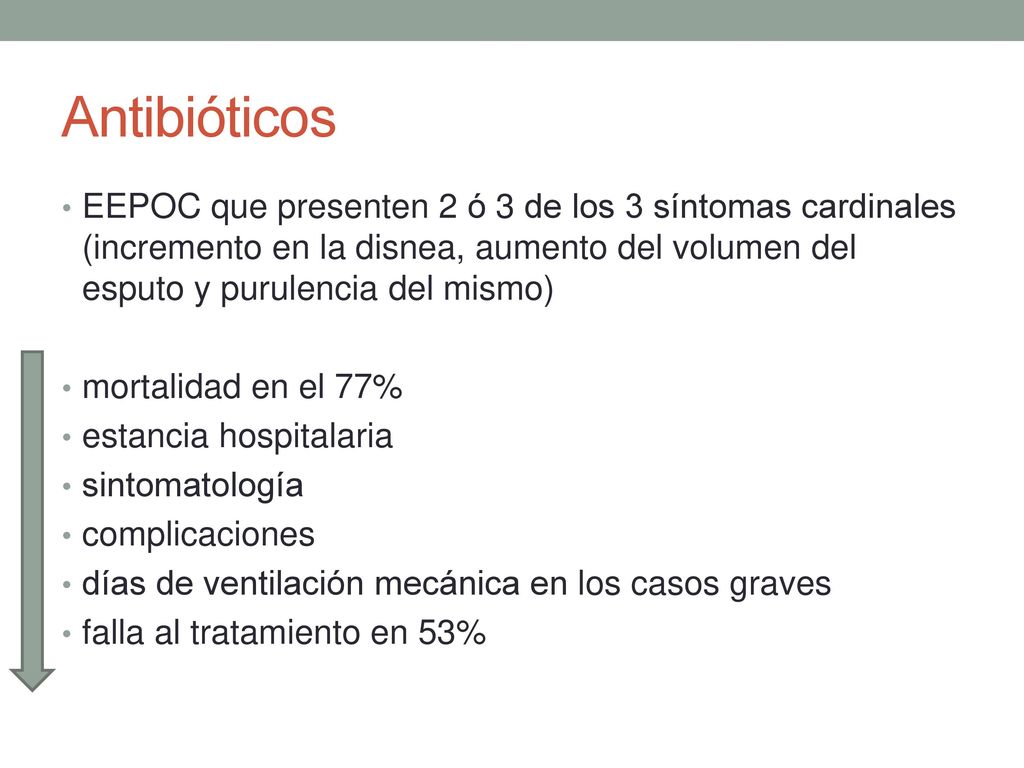Antibióticos EEPOC que presenten 2 ó 3 de los 3 síntomas cardinales (incremento en la disnea, aumento del volumen del esputo y purulencia del mismo)