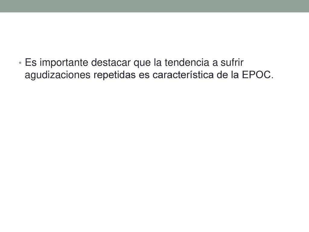 Es importante destacar que la tendencia a sufrir agudizaciones repetidas es característica de la EPOC.