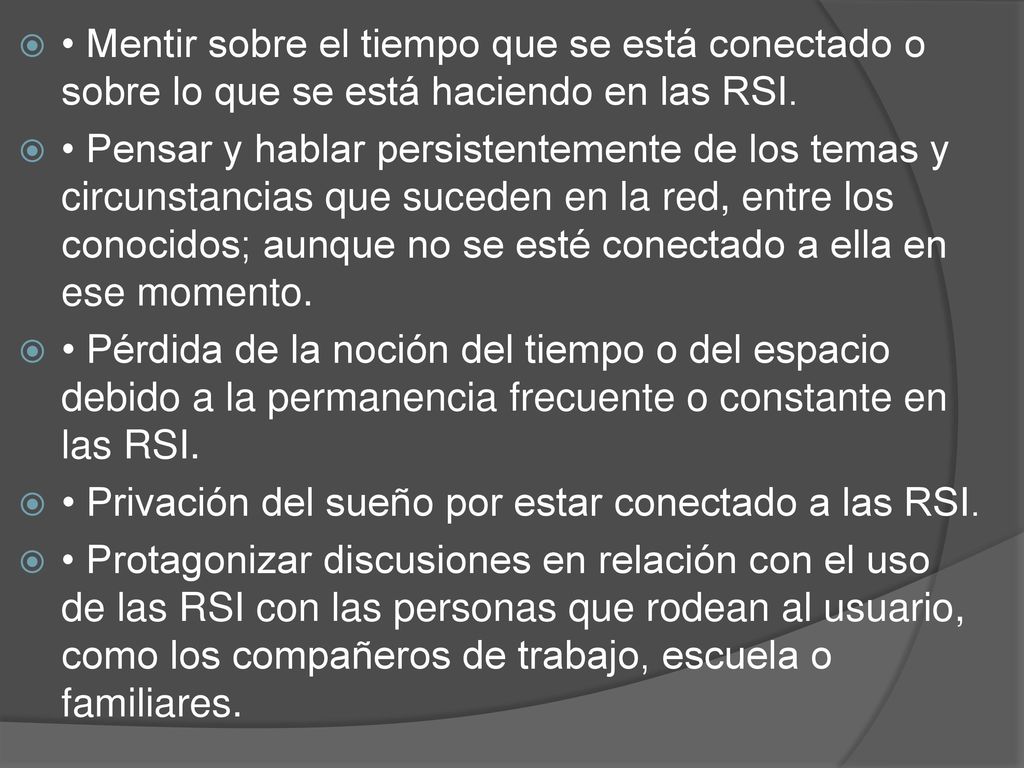 • Mentir sobre el tiempo que se está conectado o sobre lo que se está haciendo en las RSI.