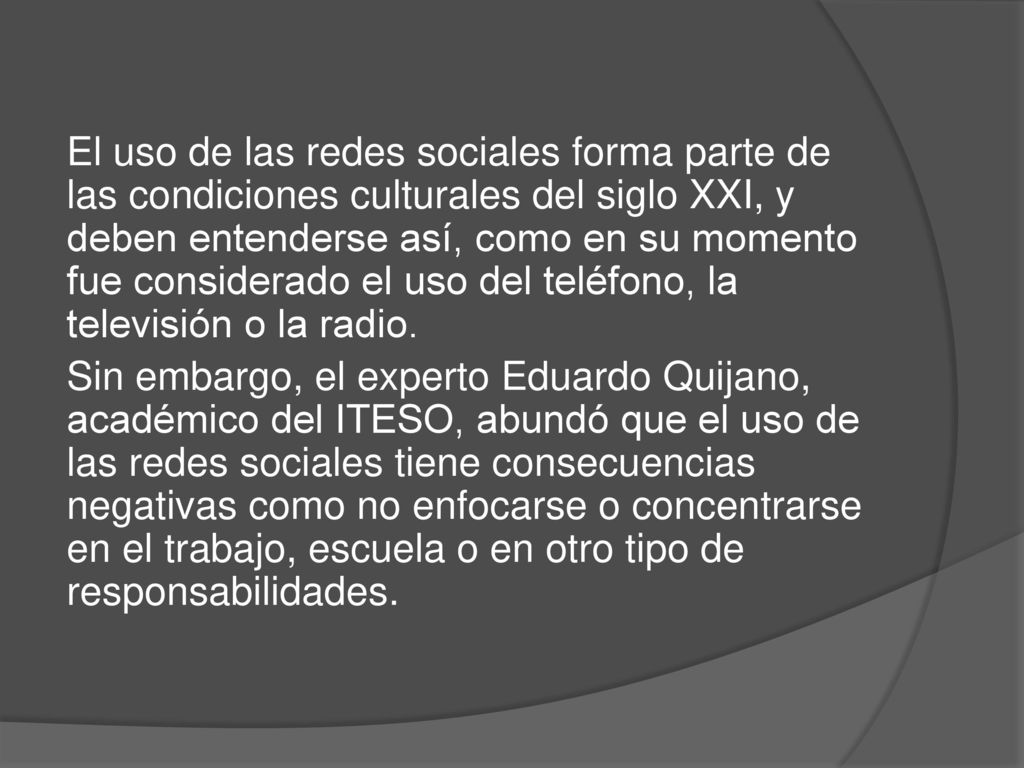 El uso de las redes sociales forma parte de las condiciones culturales del siglo XXI, y deben entenderse así, como en su momento fue considerado el uso del teléfono, la televisión o la radio.