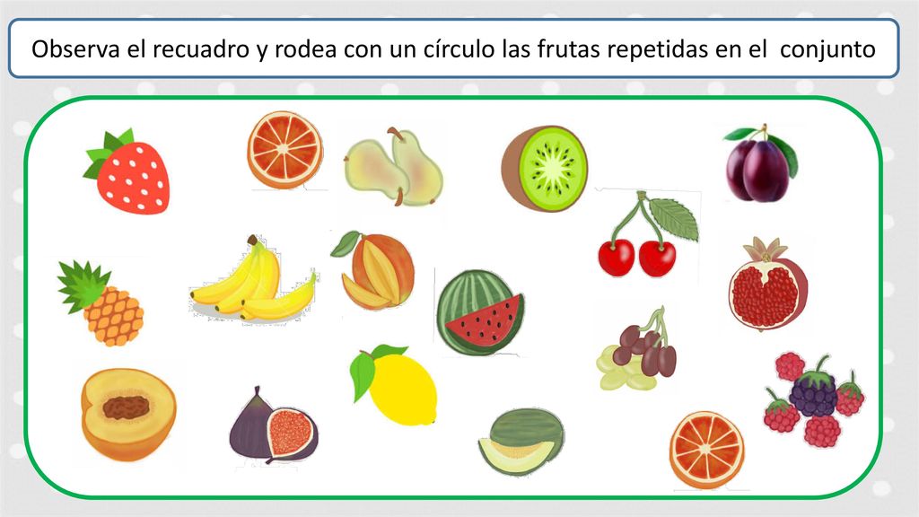 Observa el recuadro y rodea con un círculo las frutas repetidas en el conjunto