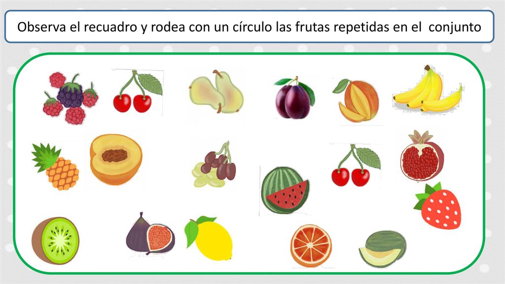 Observa el recuadro y rodea con un círculo las frutas repetidas en el conjunto