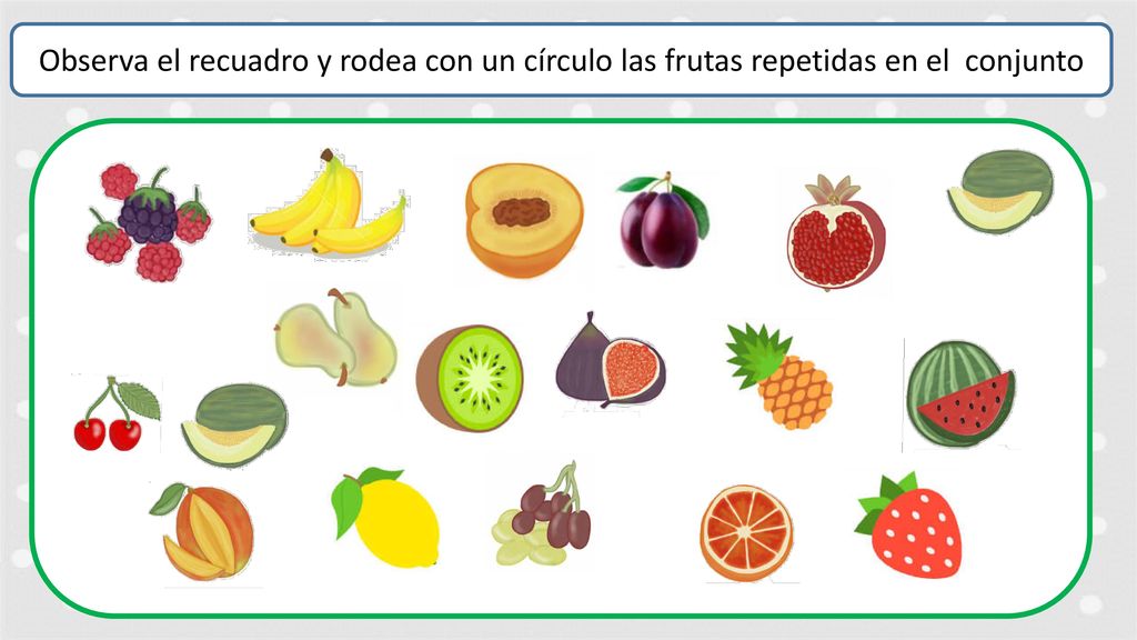 Observa el recuadro y rodea con un círculo las frutas repetidas en el conjunto