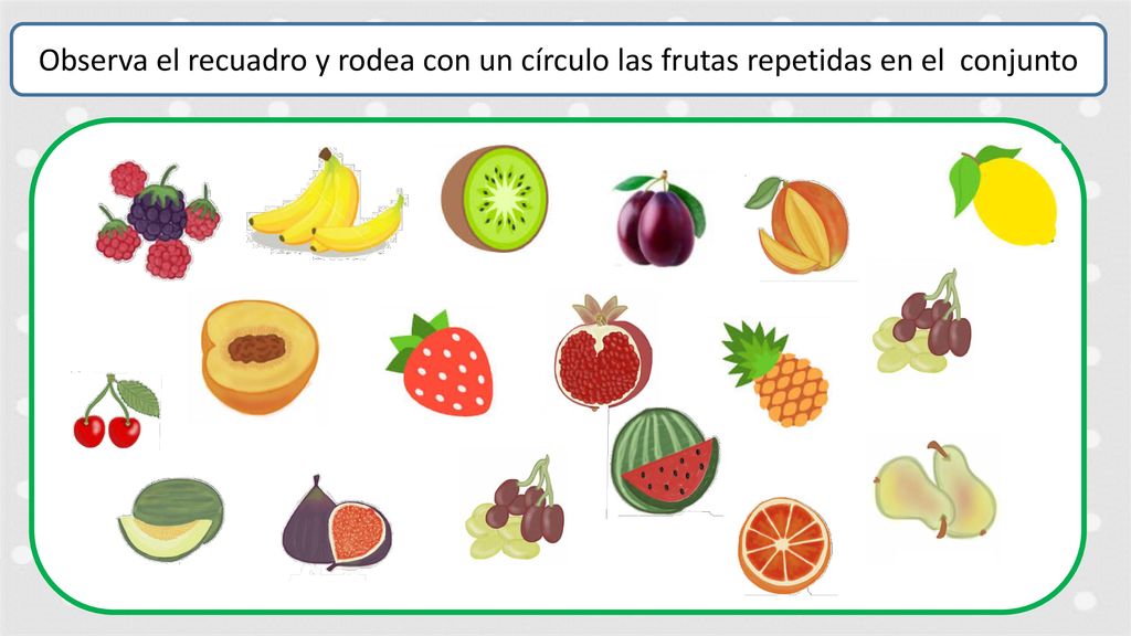 Observa el recuadro y rodea con un círculo las frutas repetidas en el conjunto