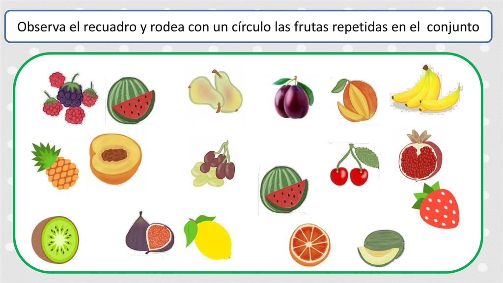 Observa el recuadro y rodea con un círculo las frutas repetidas en el conjunto