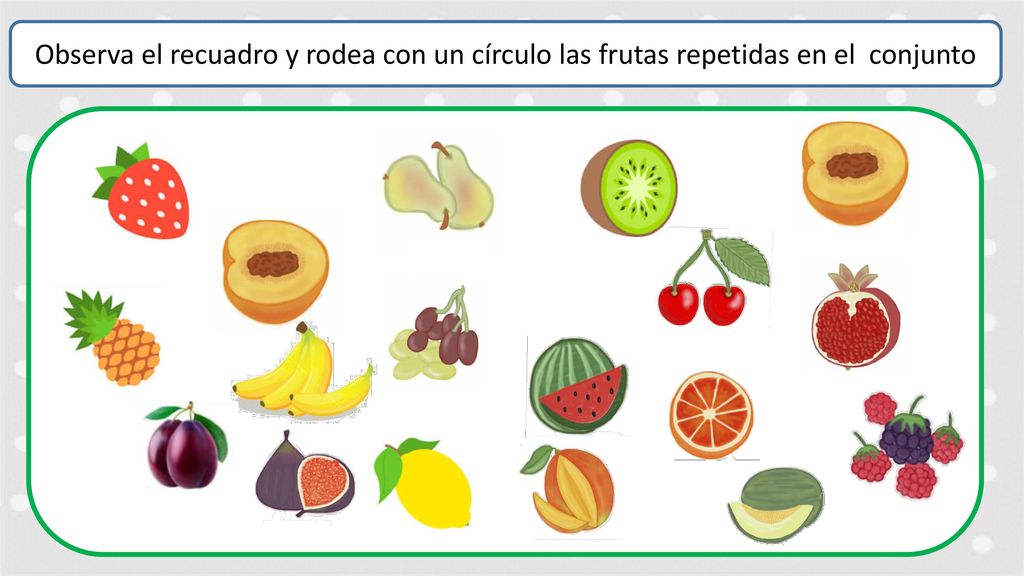 Observa el recuadro y rodea con un círculo las frutas repetidas en el conjunto