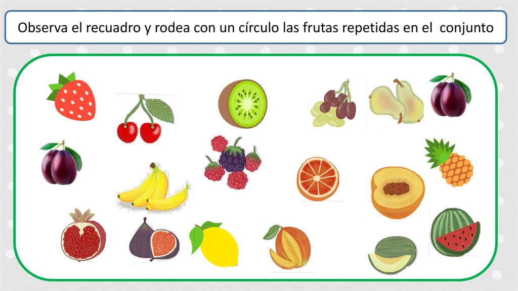 Observa el recuadro y rodea con un círculo las frutas repetidas en el conjunto