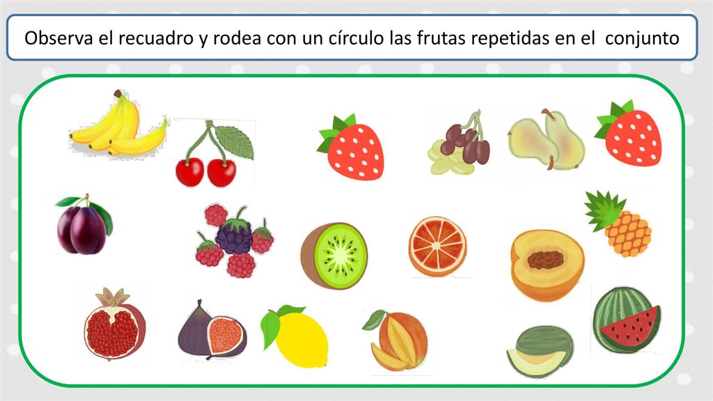 Observa el recuadro y rodea con un círculo las frutas repetidas en el conjunto