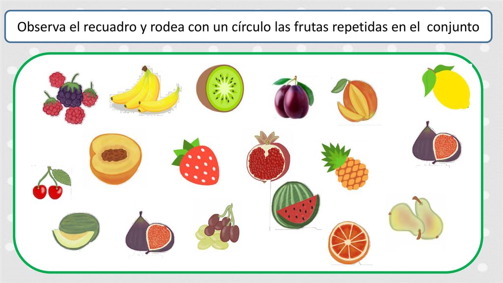 Observa el recuadro y rodea con un círculo las frutas repetidas en el conjunto