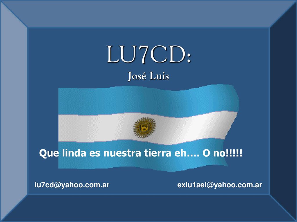 LU7CD: José Luis Que linda es nuestra tierra eh…. O no!!!!!