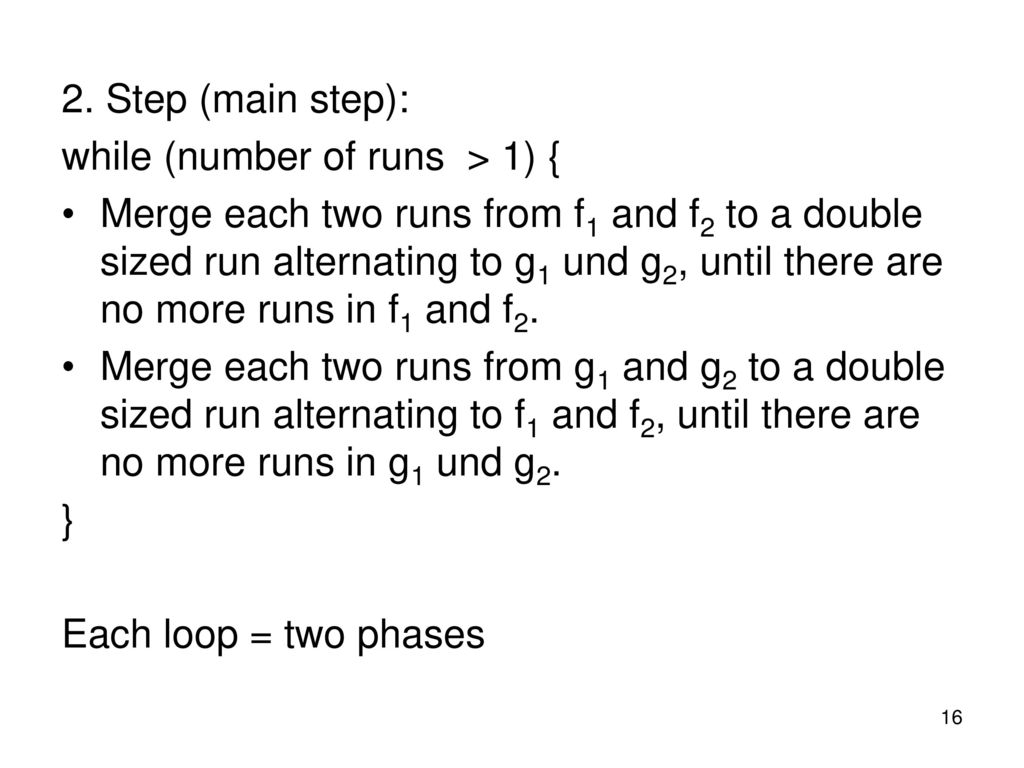 2. Step (main step): while (number of runs > 1) {