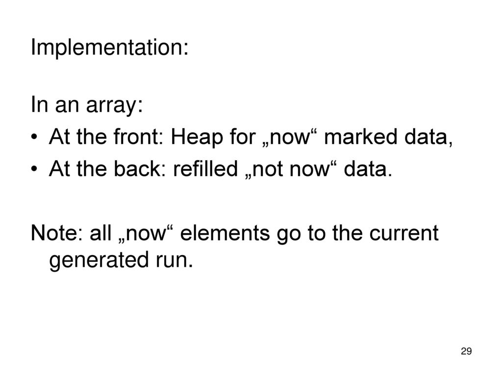 Implementation: In an array: At the front: Heap for „now marked data, At the back: refilled „not now data.