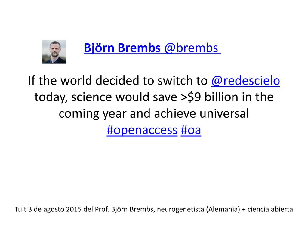 Björn Brembs If the world decided to switch today, science would save >$9 billion in the coming year and achieve universal #openaccess #oa