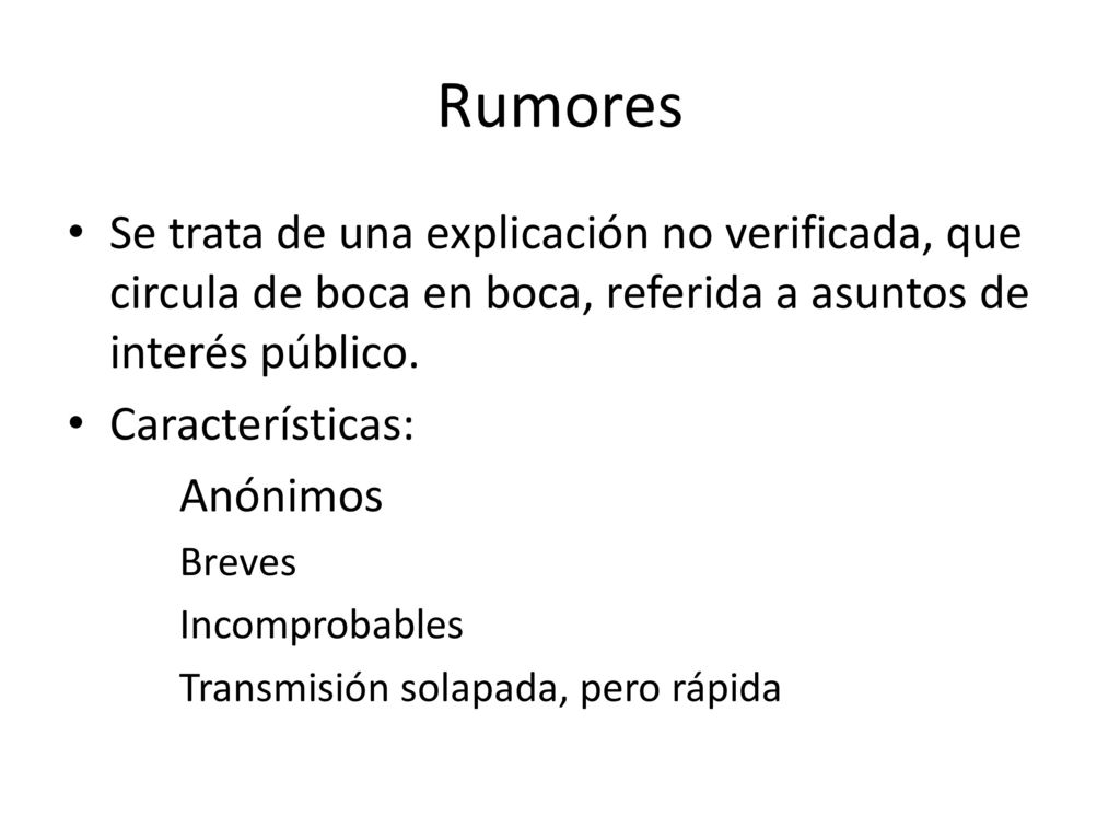 Rumores Se trata de una explicación no verificada, que circula de boca en boca, referida a asuntos de interés público.