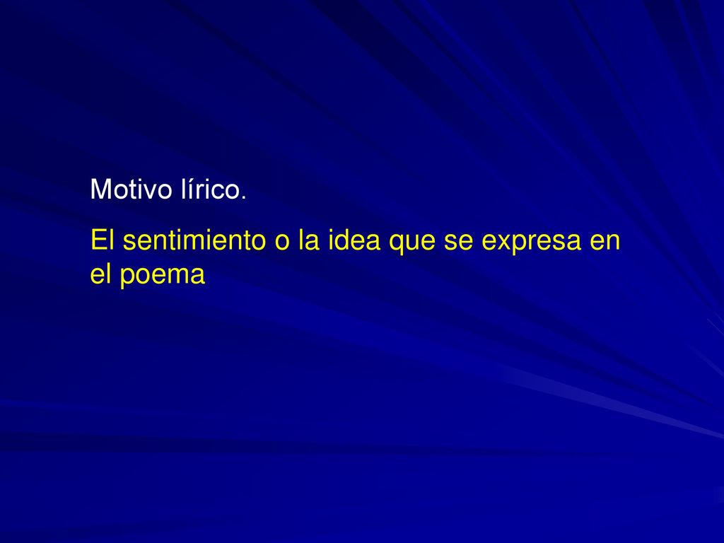 Motivo lírico. El sentimiento o la idea que se expresa en el poema