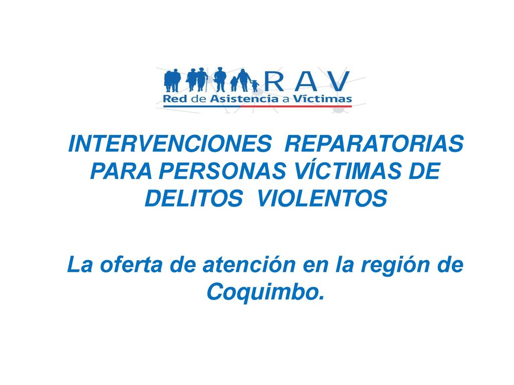 INTERVENCIONES REPARATORIAS PARA PERSONAS VÍCTIMAS DE DELITOS VIOLENTOS La oferta de atención en la región de Coquimbo.