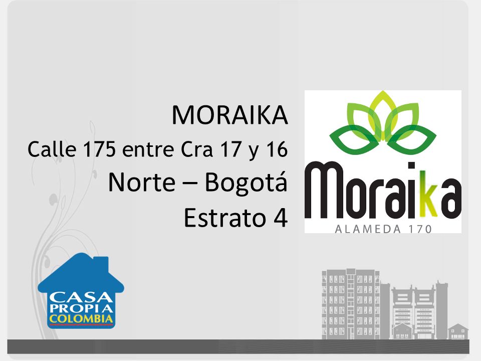 MORAIKA Calle 175 entre Cra 17 y 16 Norte – Bogotá Estrato 4
