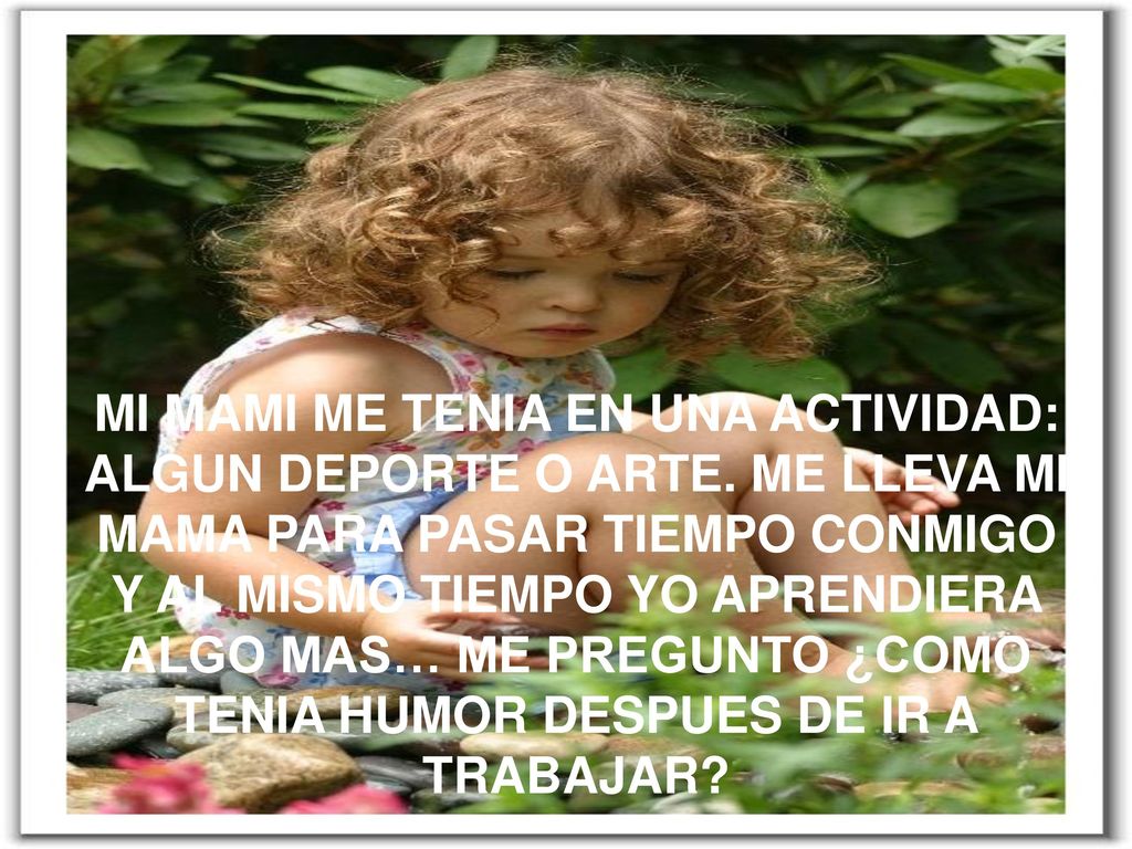 MI MAMI ME TENIA EN UNA ACTIVIDAD: ALGUN DEPORTE O ARTE