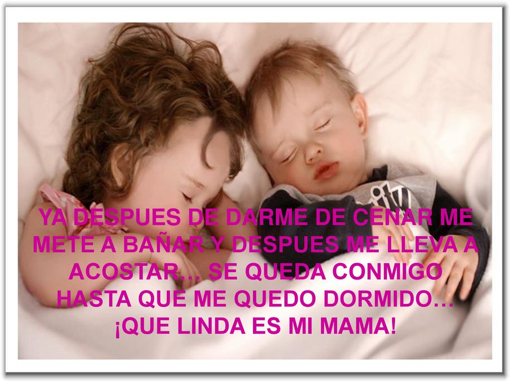 YA DESPUES DE DARME DE CENAR ME METE A BAÑAR Y DESPUES ME LLEVA A ACOSTAR… SE QUEDA CONMIGO HASTA QUE ME QUEDO DORMIDO… ¡QUE LINDA ES MI MAMA!