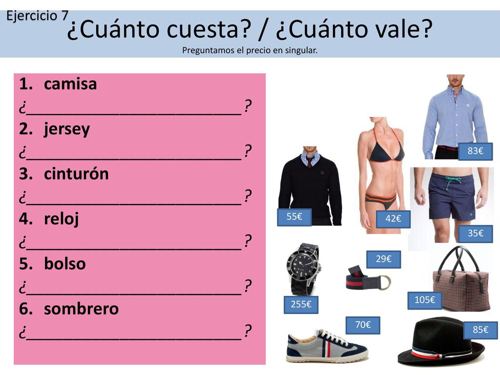 ¿Cuánto cuesta / ¿Cuánto vale Preguntamos el precio en singular.