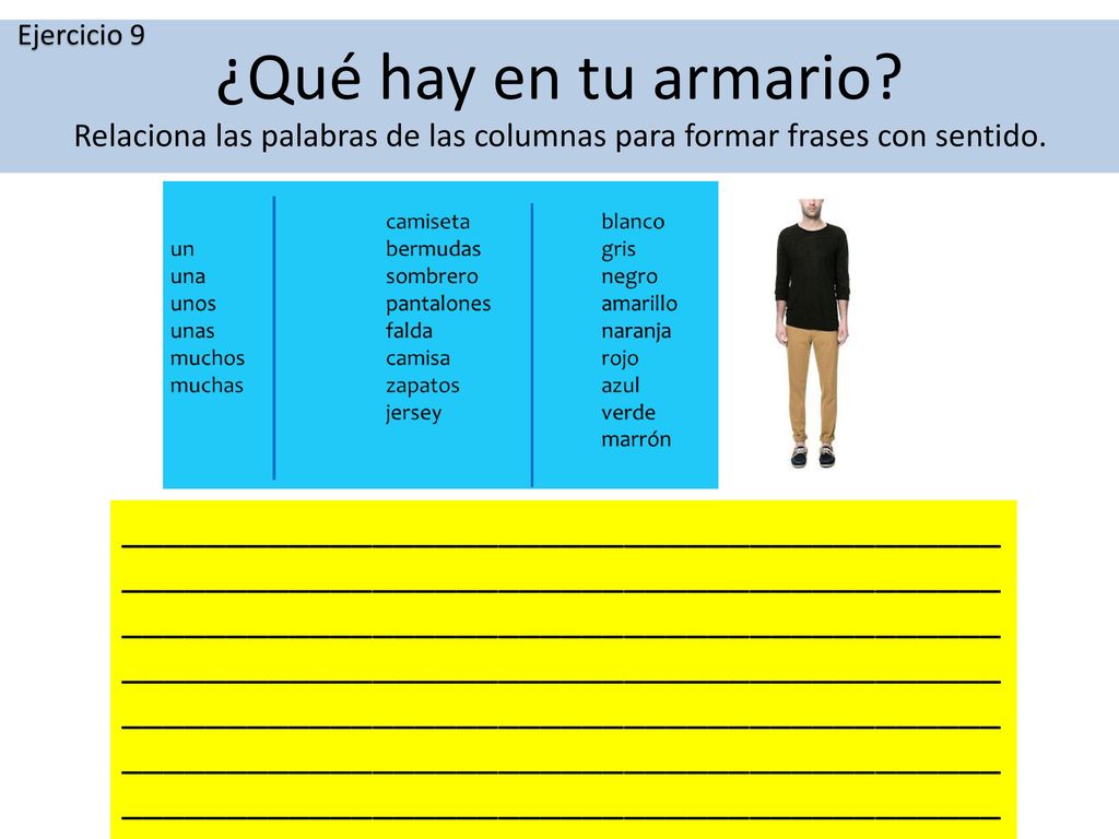 Ejercicio 9 ¿Qué hay en tu armario Relaciona las palabras de las columnas para formar frases con sentido.