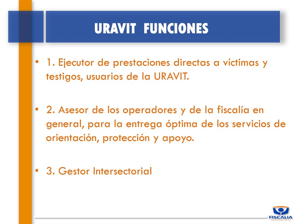 URAVIT FUNCIONES 1. Ejecutor de prestaciones directas a víctimas y testigos, usuarios de la URAVIT.
