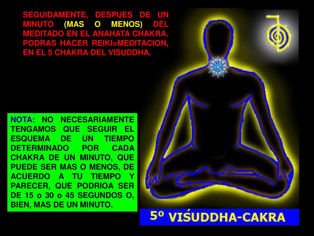 SEGUIDAMENTE, DESPUES DE UN MINUTO (MAS O MENOS) DEL MEDITADO EN EL ANAHATA CHAKRA. PODRAS HACER REIKI=MEDITACION, EN EL 5 CHAKRA DEL VISUDDHA.