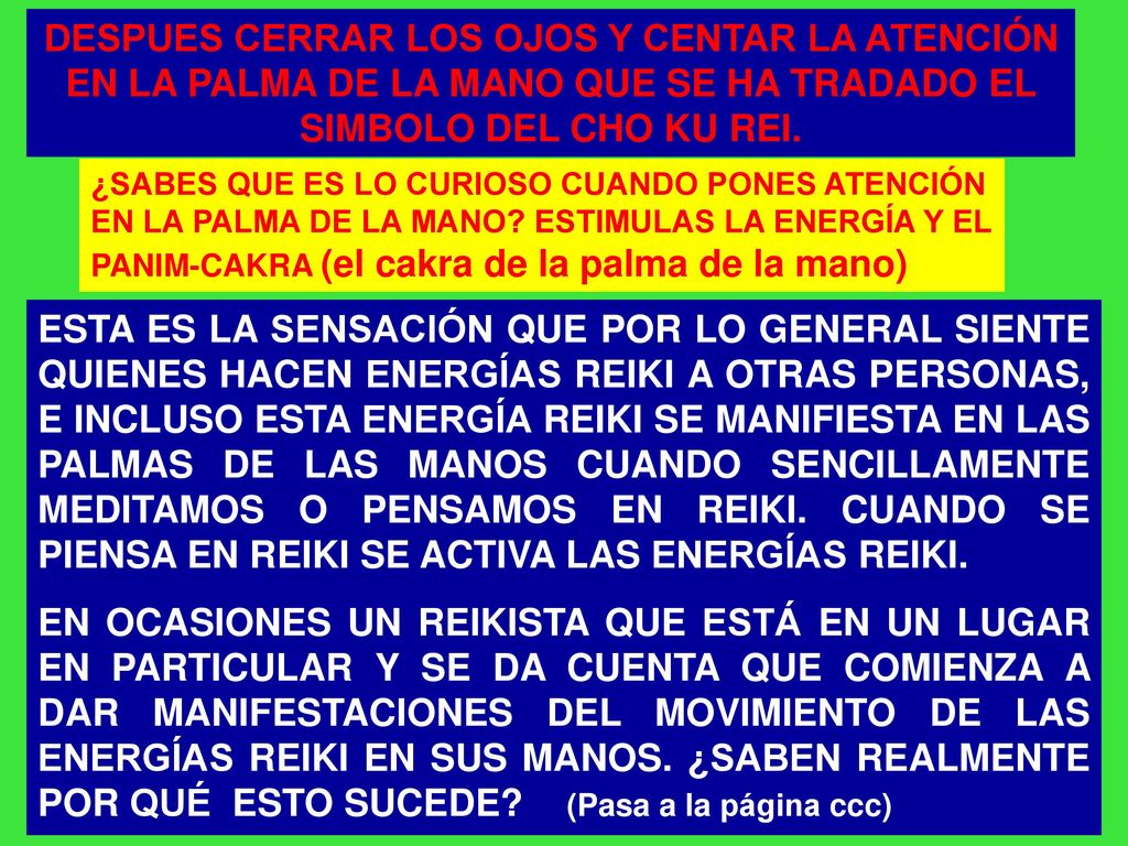 DESPUES CERRAR LOS OJOS Y CENTAR LA ATENCIÓN EN LA PALMA DE LA MANO QUE SE HA TRADADO EL SIMBOLO DEL CHO KU REI.