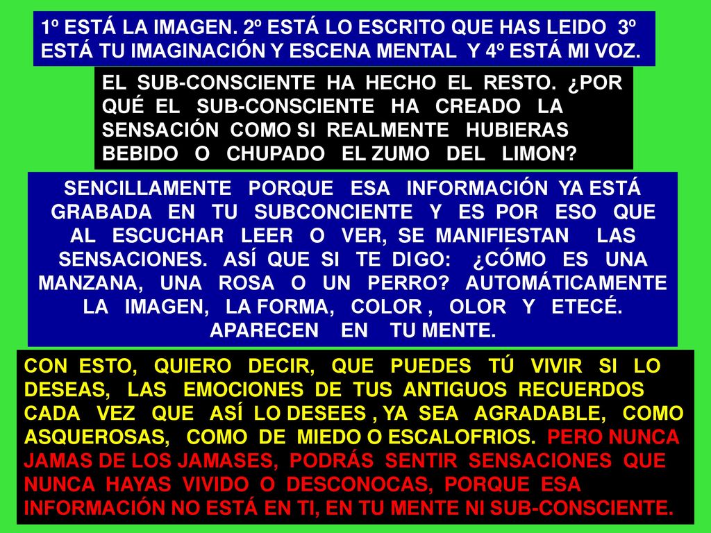 1º ESTÁ LA IMAGEN. 2º ESTÁ LO ESCRITO QUE HAS LEIDO 3º ESTÁ TU IMAGINACIÓN Y ESCENA MENTAL Y 4º ESTÁ MI VOZ.