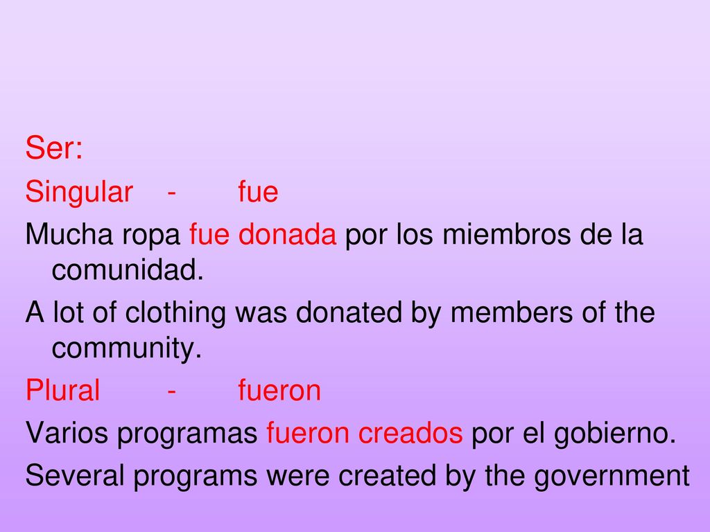 Ser: Singular - fue. Mucha ropa fue donada por los miembros de la comunidad. A lot of clothing was donated by members of the community.