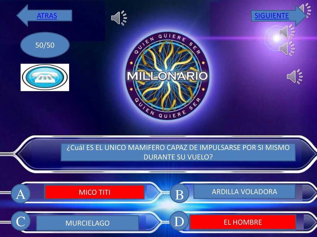 ATRAS SIGUIENTE. 50/50. ¿Cuál ES EL UNICO MAMIFERO CAPAZ DE IMPULSARSE POR SI MISMO DURANTE SU VUELO