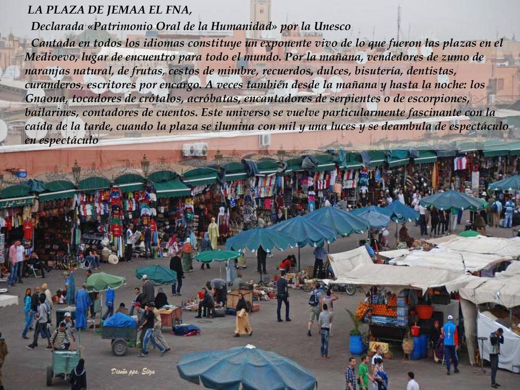 LA PLAZA DE JEMAA EL FNA, Declarada «Patrimonio Oral de la Humanidad» por la Unesco.