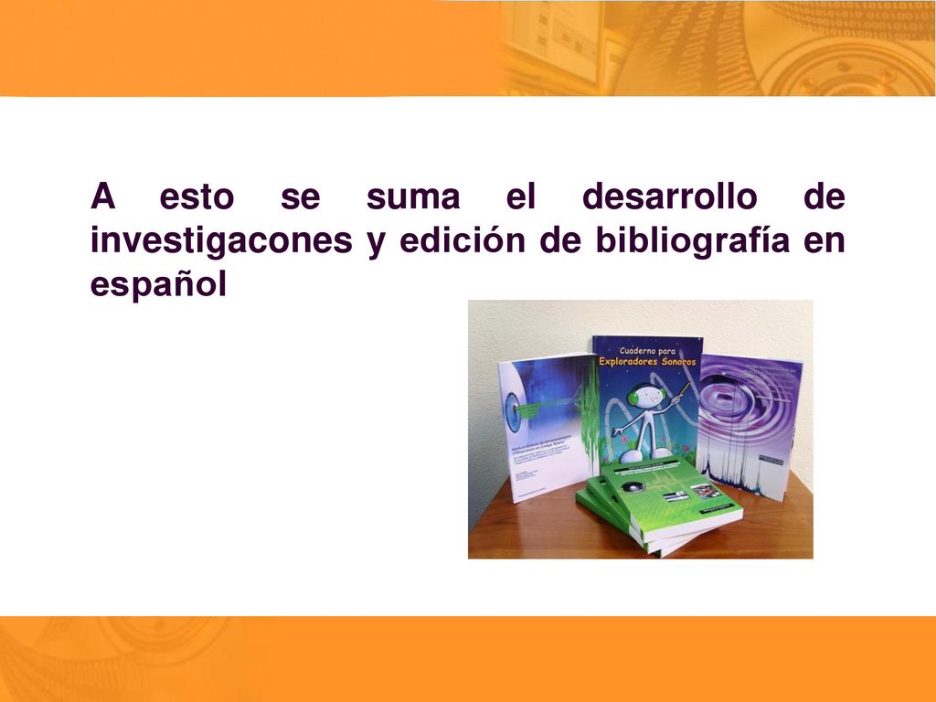 A esto se suma el desarrollo de investigacones y edición de bibliografía en español