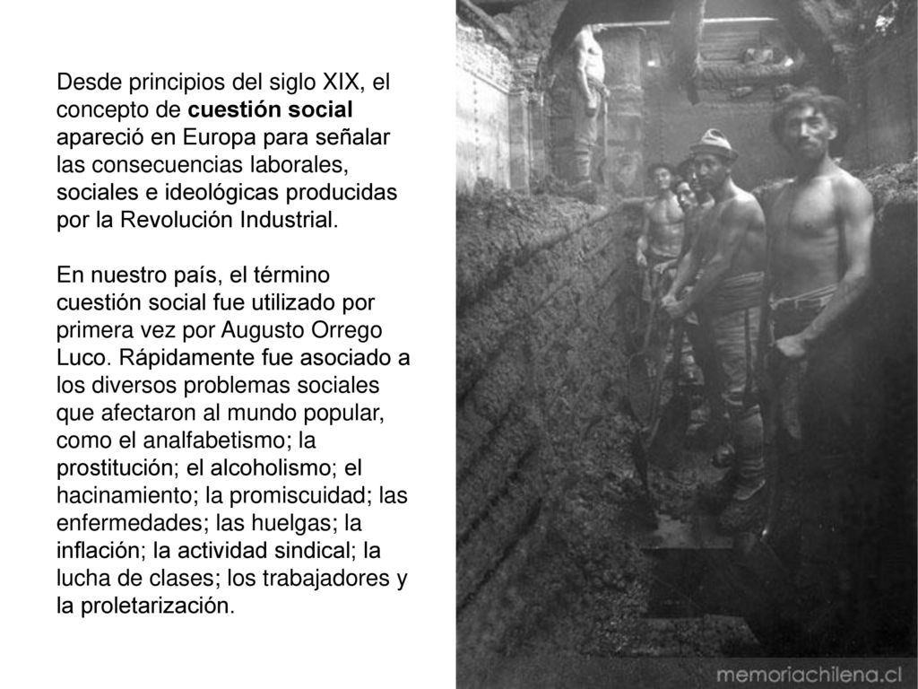 Desde principios del siglo XIX, el concepto de cuestión social apareció en Europa para señalar las consecuencias laborales, sociales e ideológicas producidas por la Revolución Industrial.