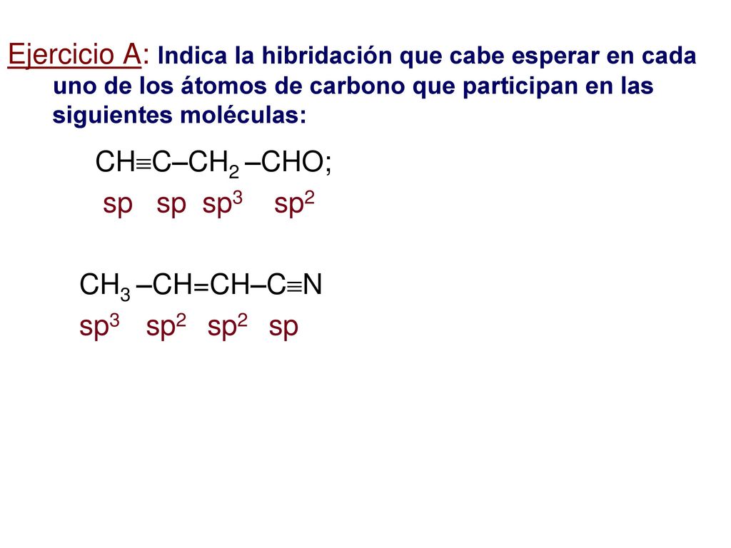 Ejercicio A: Indica la hibridación que cabe esperar en cada uno de los átomos de carbono que participan en las siguientes moléculas: