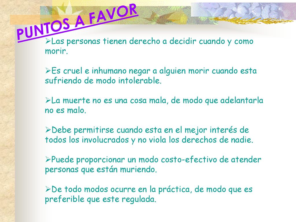 PUNTOS A FAVOR Las personas tienen derecho a decidir cuando y como morir.