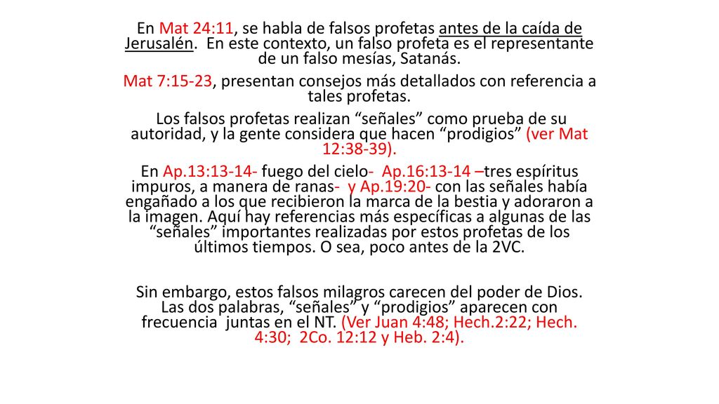 En Mat 24:11, se habla de falsos profetas antes de la caída de Jerusalén. En este contexto, un falso profeta es el representante de un falso mesías, Satanás.