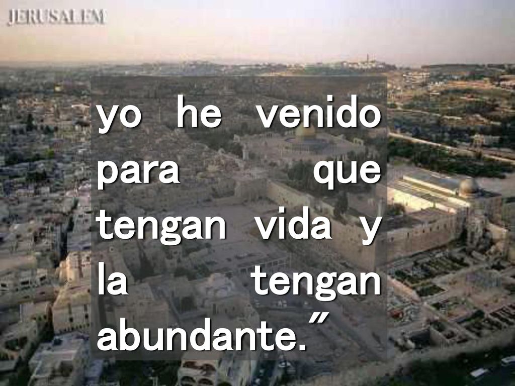 yo he venido para que tengan vida y la tengan abundante.